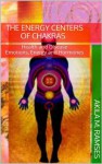 The Energy Centers of Chakras : HEALTH AND DISEASE: EMOTIONS, ENERGY AND HORMONES - Akila M. Ramses