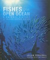 Fishes of the Open Ocean: A Natural History and Illustrated Guide - Robert Pepperell, Guy Harvey