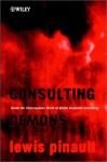 Consulting Demons: Inside The Unscrupulous World Of Global Corporate Consulting - Lewis Pinault