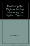 Mastering the Digitrax Zephyr (Mastering the Digitrax Zephyr) - Loy Spurlock