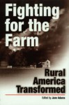 Fighting for the Farm: Rural America Transformed - Jane Adams