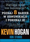 Dlaczego mnie nie rozumiecie? Poznaj osiem barier w komunikacji i pokonaj je - Kevin Hogan, Ron Stubbs