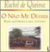 O não me deixes: suas histórias e sua cozinha - Rachel de Queiroz