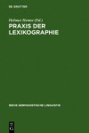 Praxis Der Lexikographie: Berichte Aus Der Werkstatt - Helmut Henne