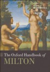 The Oxford Handbook of Milton (Oxford Handbooks of Literature) - Nigel Smith, Nicholas McDowell