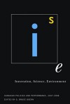 Innovation, Science, Environment 07/08: Canadian Policies and Performance, 2007-2008 - G. Bruce Doern