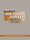 Instant Web Forms and Surveys for Academic Libraries (Neal-Schuman Netguide Series) - Gail Junion-Metz, Derrek L. Metz