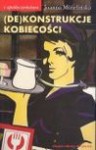 (De)Konstrukcje kobiecości : podmiot feminizmu a problem wykluczenia - Joanna Mizielińska