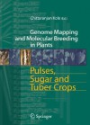 Pulses, Sugar and Tuber Crops (Genome Mapping and Molecular Breeding in Plants) - Chittaranjan Kole