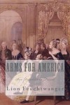 Arms for America: Ben Franklin in France - Lion Feuchtwanger