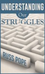 Understanding Our Struggles - Russ Pope