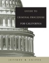 Guide to Criminal Procedure for California - Wadsworth Publishing