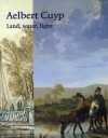 Aelbert Cuyp: Land, Water, Light - Wouter Kloek