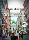 Plan Ahead Vienna Travel Guide (Plan Ahead Travel Guides Book 5) - Jason Briggs