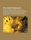 Policier Fran Ais: Antoine Claude, Pierre Bonny, Hubert Marty-Vrayance, Jean Dides, Robert Broussard, Gabriel Nicolas de La Reynie - Source Wikipedia