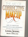 The Art Of Corrective Makeup: How To Camouflage Unattractive Scars And Blemishes - Linda Seidel, Irene Copeland