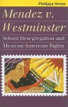 Mendez V. Westminster: School Desegregation and Mexican-American Rights - Philippa Strum