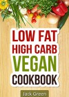 Vegan: High Carb Low Fat Vegan Recipes- Gluten Free & Dairy Free Recipes (Forks Over Knives, 80/10/10 Diet, Raw Till 4,vegan Slow Cooker, Cast Iron) (Gluten ... diet,vegan cookbook,vegan recipes) - Jack Green