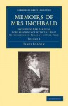 Memoirs of Mrs Inchbald: Volume 2: Including Her Familiar Correspondence with the Most Distinguished Persons of Her Time - James Boaden