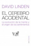 El Cerebro Accidental: La Evolución De La Mente Y El Origen De Los Sentimientos - David J. Linden