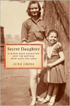 Secret Daughter: A Mixed-Race Daughter and the Mother Who Gave Her Away - June Cross