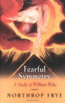 Fearful Symmetry: A Study of William Blake - Northrop Frye