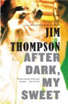 After Dark, My Sweet - Jim Thompson