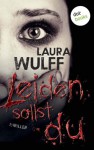 Leiden sollst du - Laura Wulff