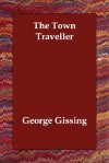 The Town Traveller - George R. Gissing