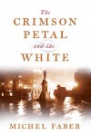 The Crimson Petal And The White - Michel Faber