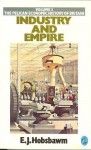 Industry and Empire (Economic History of Britain, Vol 3: From 1750 to the Present Day) - Eric J. Hobsbawm