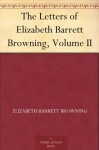 The Letters of Elizabeth Barrett Browning, Volume II - Elizabeth Barrett Browning, Frederic G. (Frederic George) Kenyon