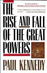 The Rise & Fall of the Great Powers - Paul M. Kennedy