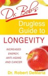 Dr. Bob's Drugless Guide To Longevity - Robert DeMaria