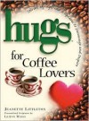 Hugs for Coffee Lovers: Stories, Sayings, and Scriptures to Encourage and Inspire (Hugs Series) - Jeanette Littleton