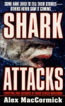 Shark Attacks: Terrifying True Accounts Of Shark Attacks Worldwide - Alex MacCormick