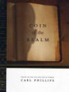 Coin of the Realm: Essays on the Art and Life of Poetry - Carl Phillips