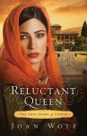 A Reluctant Queen: The Love Story of Esther - Joan Wolf