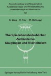 Therapie Lebensbedrohlicher Zustande Bei Sauglingen Und Kleinkindern: Bericht Uber Das Symposion Am 8. Und 9. Oktober 1971 in Mainz - K. Lang, R. Frey, M. Halm &Aaa Gyi