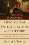 Introducing Theological Interpretation of Scripture: Recovering a Christian Practice - Daniel J. Treier