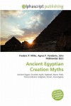 Ancient Egyptian Creation Myths - Agnes F. Vandome, John McBrewster, Sam B Miller II