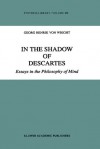 In the Shadow of Descartes: Essays in the Philosophy of Mind - Georg Henrik von Wright