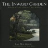 The Inward Garden: Creating a Place of Beauty and Meaning - Julie Moir Messervy