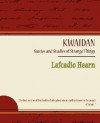 Kwaidan: Stories and Studies of Strange Things - Lafcadio Hearn