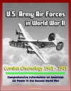 U.S. Army Air Forces in World War II: Combat Chronology 1941 - 1945 - Comprehensive Information on American Air Power in the Second World War - Center for Air Force History, Department of Defense, U.S. Military, U.S. Air Force