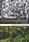 Greening Brazil: Environmental Activism in State and Society - Kathryn Hochstetler, Margaret E. Keck