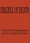 Disciple of Death: A Novel of the Supernatural - Ann Thompson