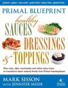 Primal Blueprint Healthy Sauces, Dressings and Toppings - Mark Sisson