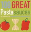 100 Great Pasta Sauces - Sally Griffiths, Simon Wheeler