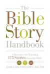 The Bible Story Handbook: A Resource for Teaching 175 Stories from the Bible - John H. Walton, Kim E. Walton